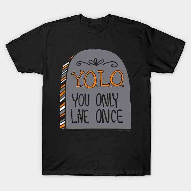 You only live once T-Shirt by Steph Calvert Art